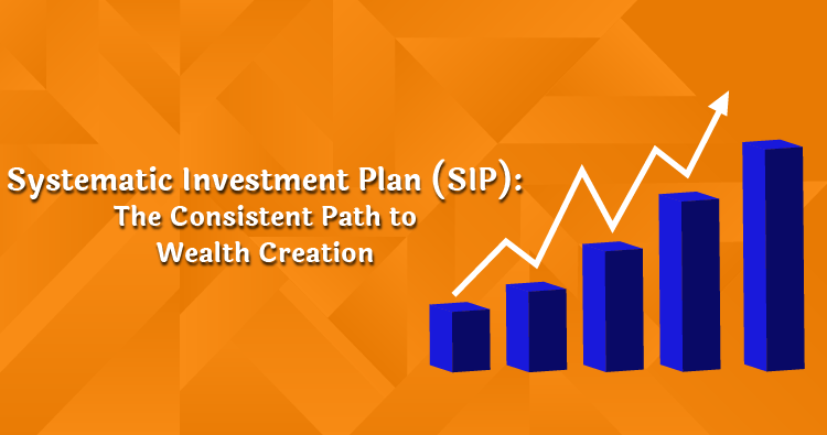 Systematic Investment Plan (SIP): The Consistent Path to Wealth Creation