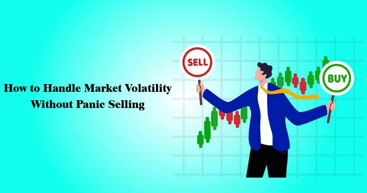 How to Handle Market Volatility Without Panic Selling