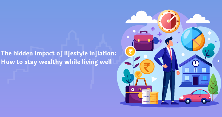 The Hidden Impact of Lifestyle Inflation: How to Stay Wealthy While Living Well
